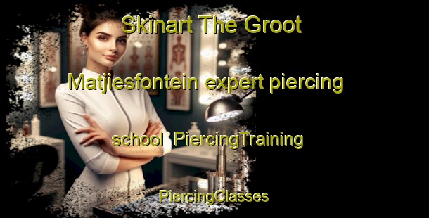 Skinart The Groot Matjiesfontein expert piercing school | #PiercingTraining #PiercingClasses #SkinartTraining-South Africa