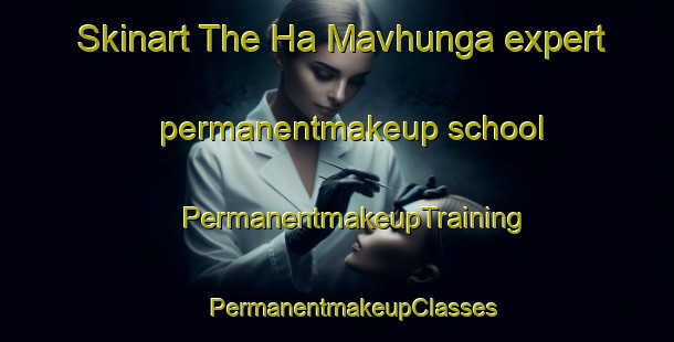 Skinart The Ha Mavhunga expert permanentmakeup school | #PermanentmakeupTraining #PermanentmakeupClasses #SkinartTraining-South Africa