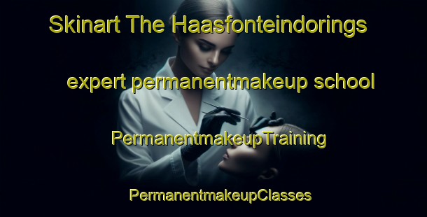 Skinart The Haasfonteindorings expert permanentmakeup school | PermanentmakeupTraining | PermanentmakeupClasses | SkinartTraining-South Africa