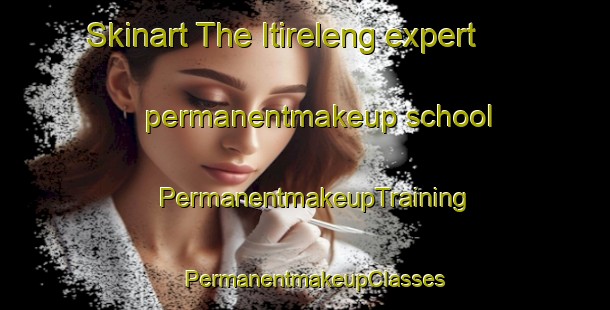 Skinart The Itireleng expert permanentmakeup school | PermanentmakeupTraining | PermanentmakeupClasses | SkinartTraining-South Africa