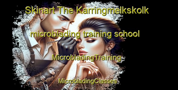 Skinart The Karringmelkskolk microblading training school | MicrobladingTraining | MicrobladingClasses | SkinartTraining-South Africa