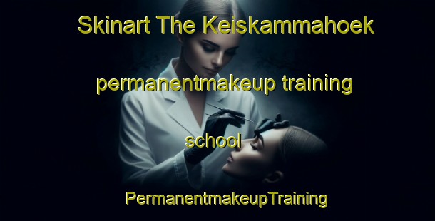 Skinart The Keiskammahoek permanentmakeup training school | #PermanentmakeupTraining #PermanentmakeupClasses #SkinartTraining-South Africa