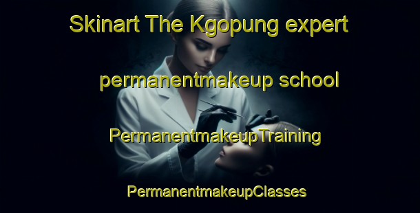Skinart The Kgopung expert permanentmakeup school | PermanentmakeupTraining | PermanentmakeupClasses | SkinartTraining-South Africa