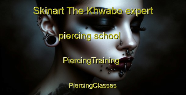 Skinart The Khwabo expert piercing school | #PiercingTraining #PiercingClasses #SkinartTraining-South Africa