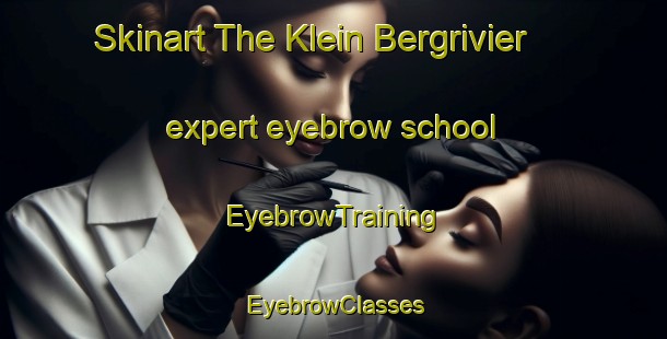 Skinart The Klein Bergrivier expert eyebrow school | EyebrowTraining | EyebrowClasses | SkinartTraining-South Africa