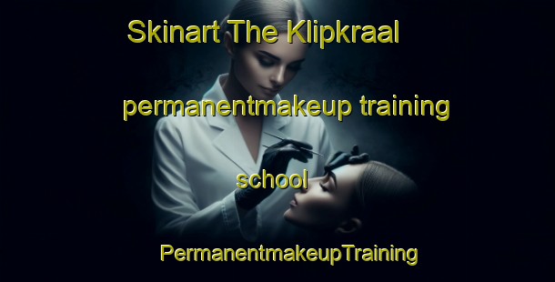 Skinart The Klipkraal permanentmakeup training school | #PermanentmakeupTraining #PermanentmakeupClasses #SkinartTraining-South Africa