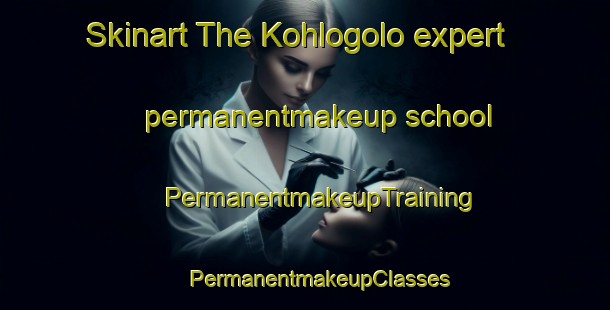 Skinart The Kohlogolo expert permanentmakeup school | #PermanentmakeupTraining #PermanentmakeupClasses #SkinartTraining-South Africa