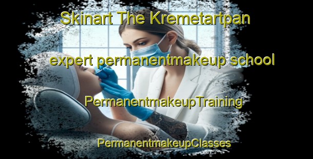 Skinart The Kremetartpan expert permanentmakeup school | #PermanentmakeupTraining #PermanentmakeupClasses #SkinartTraining-South Africa