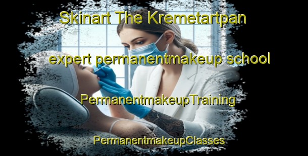 Skinart The Kremetartpan expert permanentmakeup school | PermanentmakeupTraining | PermanentmakeupClasses | SkinartTraining-South Africa