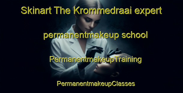 Skinart The Krommedraai expert permanentmakeup school | #PermanentmakeupTraining #PermanentmakeupClasses #SkinartTraining-South Africa