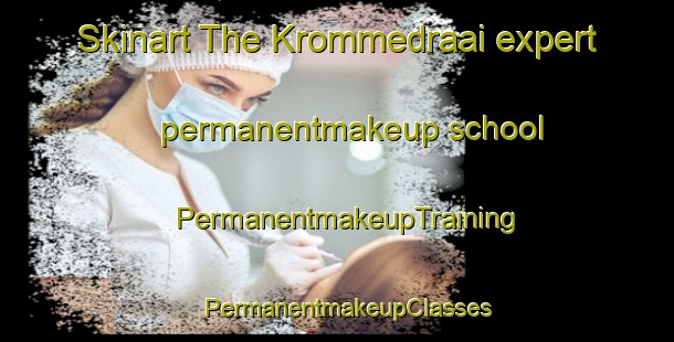 Skinart The Krommedraai expert permanentmakeup school | PermanentmakeupTraining | PermanentmakeupClasses | SkinartTraining-South Africa