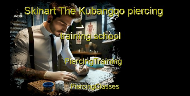 Skinart The Kubangqo piercing training school | #PiercingTraining #PiercingClasses #SkinartTraining-South Africa