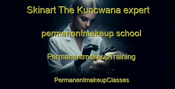 Skinart The Kuncwana expert permanentmakeup school | #PermanentmakeupTraining #PermanentmakeupClasses #SkinartTraining-South Africa