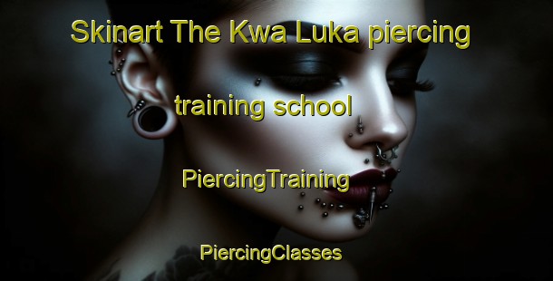Skinart The Kwa Luka piercing training school | PiercingTraining | PiercingClasses | SkinartTraining-South Africa