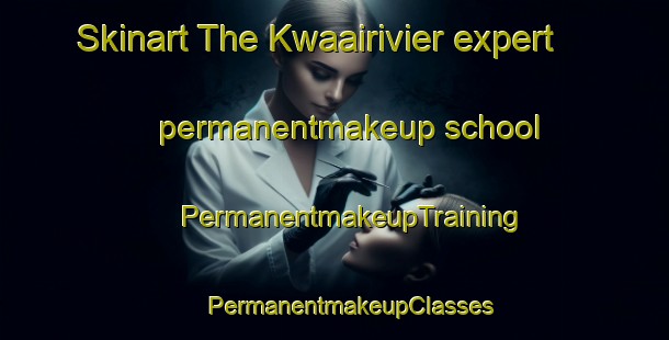 Skinart The Kwaairivier expert permanentmakeup school | #PermanentmakeupTraining #PermanentmakeupClasses #SkinartTraining-South Africa