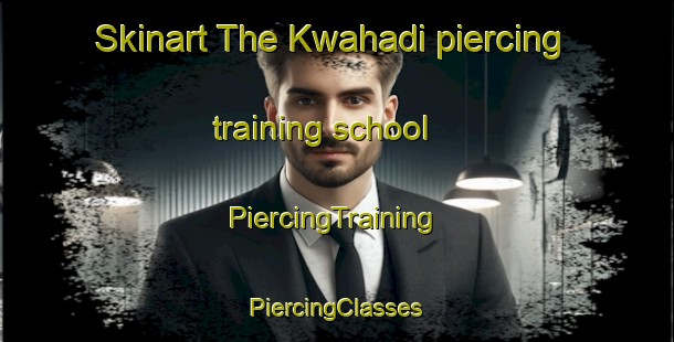 Skinart The Kwahadi piercing training school | #PiercingTraining #PiercingClasses #SkinartTraining-South Africa