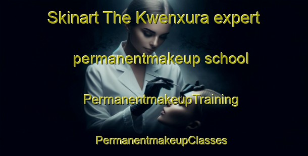 Skinart The Kwenxura expert permanentmakeup school | #PermanentmakeupTraining #PermanentmakeupClasses #SkinartTraining-South Africa