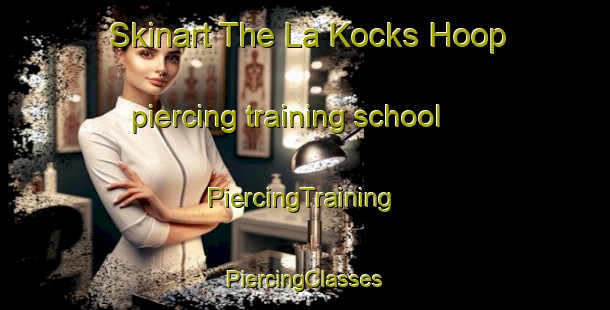 Skinart The La Kocks Hoop piercing training school | #PiercingTraining #PiercingClasses #SkinartTraining-South Africa