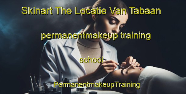 Skinart The Locatie Van Tabaan permanentmakeup training school | #PermanentmakeupTraining #PermanentmakeupClasses #SkinartTraining-South Africa