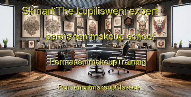 Skinart The Lupilisweni expert permanentmakeup school | PermanentmakeupTraining | PermanentmakeupClasses | SkinartTraining-South Africa
