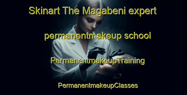 Skinart The Magabeni expert permanentmakeup school | #PermanentmakeupTraining #PermanentmakeupClasses #SkinartTraining-South Africa