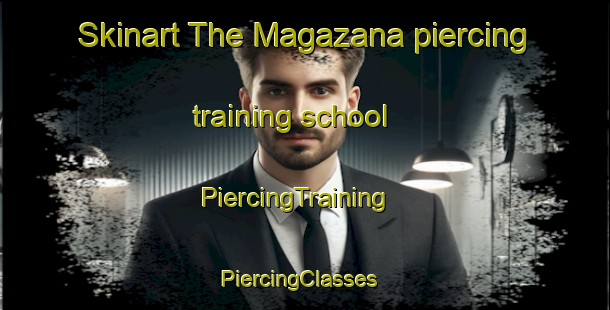 Skinart The Magazana piercing training school | PiercingTraining | PiercingClasses | SkinartTraining-South Africa