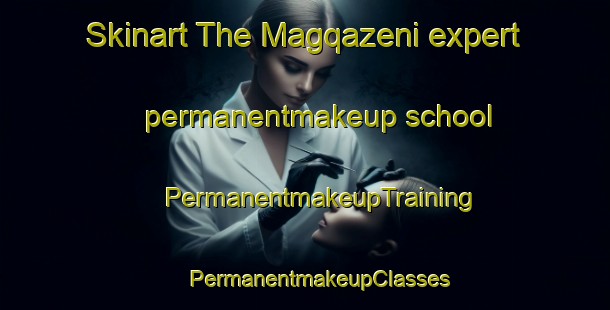 Skinart The Magqazeni expert permanentmakeup school | #PermanentmakeupTraining #PermanentmakeupClasses #SkinartTraining-South Africa