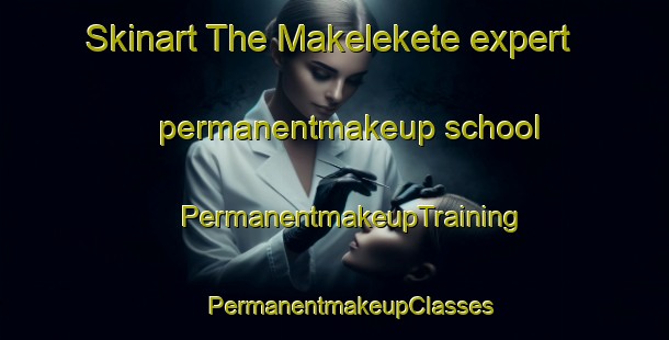 Skinart The Makelekete expert permanentmakeup school | #PermanentmakeupTraining #PermanentmakeupClasses #SkinartTraining-South Africa