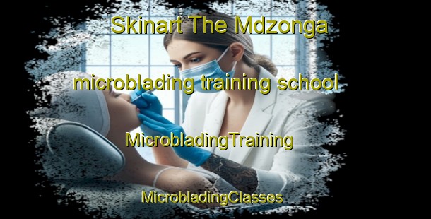 Skinart The Mdzonga microblading training school | MicrobladingTraining | MicrobladingClasses | SkinartTraining-South Africa