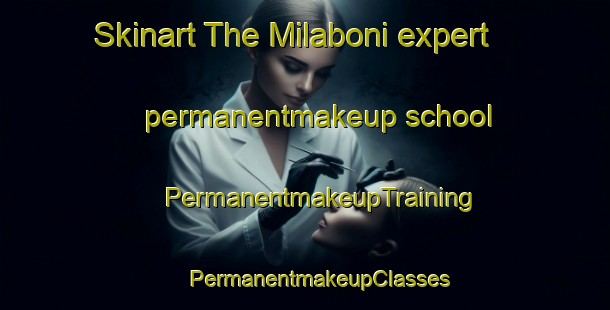 Skinart The Milaboni expert permanentmakeup school | #PermanentmakeupTraining #PermanentmakeupClasses #SkinartTraining-South Africa