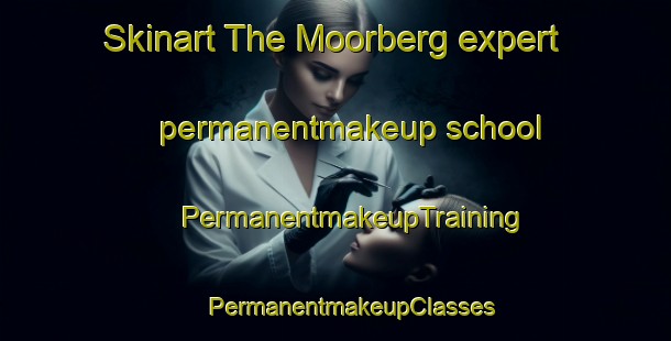 Skinart The Moorberg expert permanentmakeup school | #PermanentmakeupTraining #PermanentmakeupClasses #SkinartTraining-South Africa