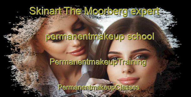 Skinart The Moorberg expert permanentmakeup school | PermanentmakeupTraining | PermanentmakeupClasses | SkinartTraining-South Africa