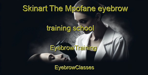 Skinart The Mpofane eyebrow training school | EyebrowTraining | EyebrowClasses | SkinartTraining-South Africa