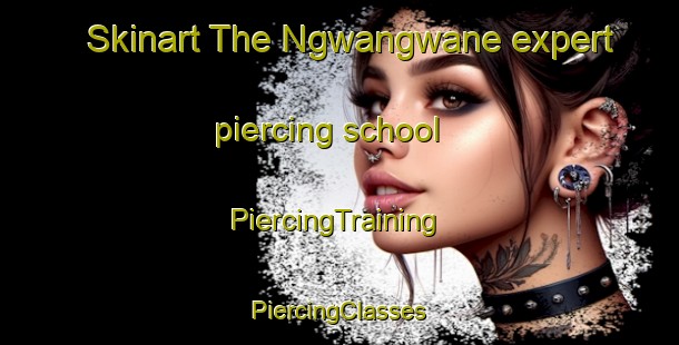 Skinart The Ngwangwane expert piercing school | #PiercingTraining #PiercingClasses #SkinartTraining-South Africa