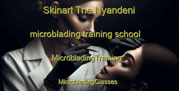 Skinart The Nyandeni microblading training school | MicrobladingTraining | MicrobladingClasses | SkinartTraining-South Africa