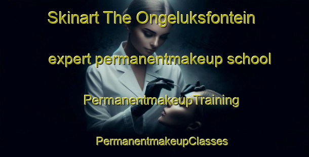 Skinart The Ongeluksfontein expert permanentmakeup school | #PermanentmakeupTraining #PermanentmakeupClasses #SkinartTraining-South Africa