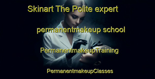 Skinart The Polite expert permanentmakeup school | PermanentmakeupTraining | PermanentmakeupClasses | SkinartTraining-South Africa