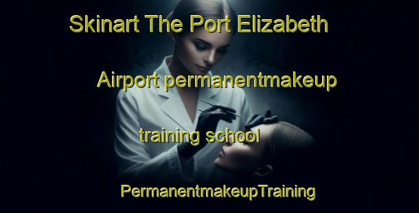 Skinart The Port Elizabeth Airport permanentmakeup training school | #PermanentmakeupTraining #PermanentmakeupClasses #SkinartTraining-South Africa