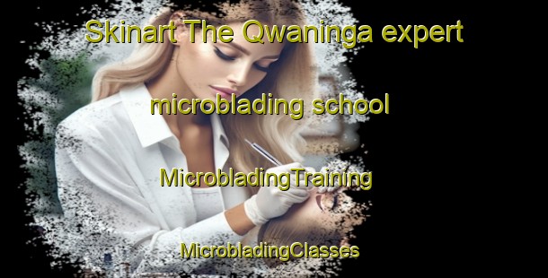 Skinart The Qwaninga expert microblading school | MicrobladingTraining | MicrobladingClasses | SkinartTraining-South Africa