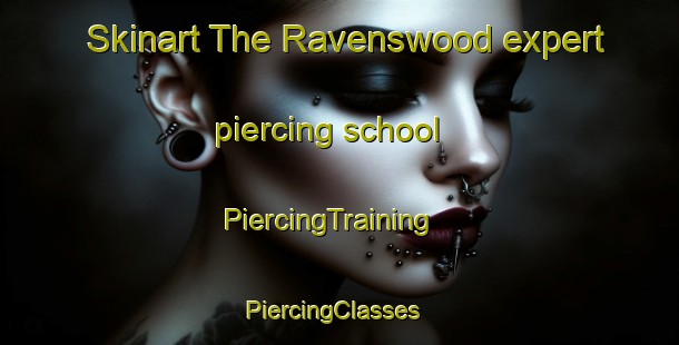 Skinart The Ravenswood expert piercing school | PiercingTraining | PiercingClasses | SkinartTraining-South Africa