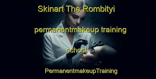 Skinart The Rombityi permanentmakeup training school | #PermanentmakeupTraining #PermanentmakeupClasses #SkinartTraining-South Africa