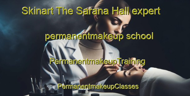 Skinart The Sarana Hall expert permanentmakeup school | PermanentmakeupTraining | PermanentmakeupClasses | SkinartTraining-South Africa