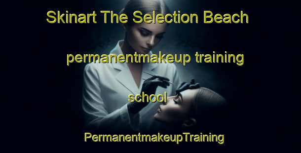 Skinart The Selection Beach permanentmakeup training school | PermanentmakeupTraining | PermanentmakeupClasses | SkinartTraining-South Africa