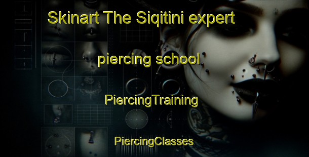 Skinart The Siqitini expert piercing school | #PiercingTraining #PiercingClasses #SkinartTraining-South Africa