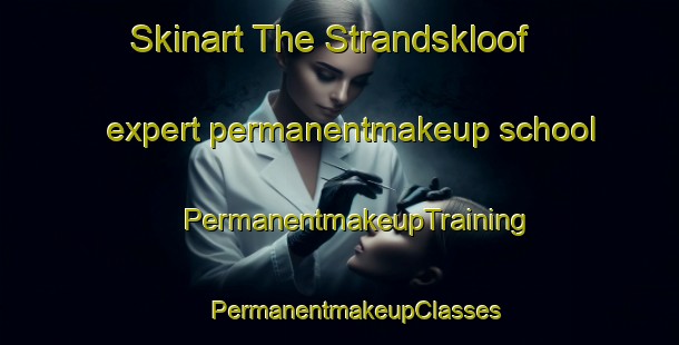 Skinart The Strandskloof expert permanentmakeup school | #PermanentmakeupTraining #PermanentmakeupClasses #SkinartTraining-South Africa