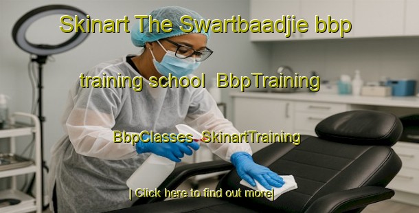 Skinart The Swartbaadjie bbp training school | BbpTraining | BbpClasses | SkinartTraining-South Africa