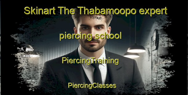 Skinart The Thabamoopo expert piercing school | PiercingTraining | PiercingClasses | SkinartTraining-South Africa