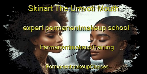 Skinart The Umvoti Mouth expert permanentmakeup school | #PermanentmakeupTraining #PermanentmakeupClasses #SkinartTraining-South Africa