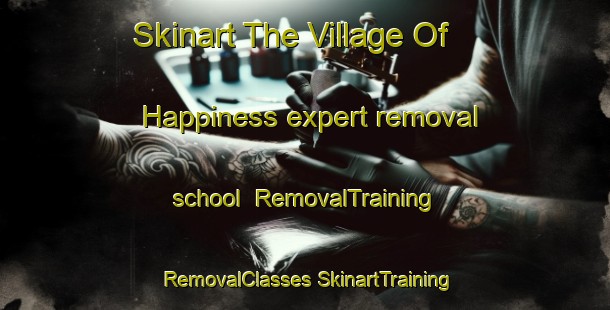 Skinart The Village Of Happiness expert removal school | #RemovalTraining #RemovalClasses #SkinartTraining-South Africa