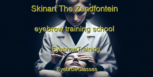 Skinart The Zandfontein eyebrow training school | EyebrowTraining | EyebrowClasses | SkinartTraining-South Africa